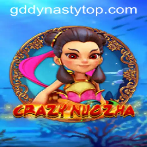 CrazyNuoZha: Unveiling the Exciting World of GD DYNASTY